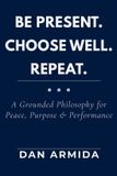 Be Present Press Be Present. Choose Well. Repeat. Paperback