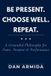 Be Present Press Be Present. Choose Well. Repeat. Paperback
