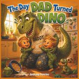 The Day Dad Turned Dino 9781808960277