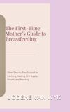 THE FIRST-TIME MOTHER'S GUIDE TO BREASTFEEDING