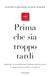 Prima Mondadori Prima che sia troppo tardi. Perché la superintelligenza artificiale è una minaccia per l'umanità