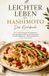 LEICHTER LEBEN MIT HASHIMOTO - Das Kochbuch: Mit 150 abwechslungsreichen Rezepten für eine ausgewogene Ernährung, natürliche Zutaten und mehr ... inklusive praktischem 14-Tage-Ernährungsplan.
