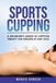 Sports Cupping: A Beginner's Guide to Cupping Therapy for Athletes at Any Level