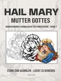HAIL MARY Mutter Gottes Monochromes Ausmalbuch für Erwachsene Band 1
