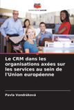 Le Editions Notre Savoir Le CRM dans les organisations axées sur les services au sein de l'Union européenne