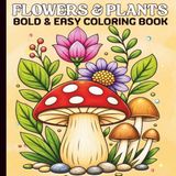 Flowers & Plants Flowers & Plants Bold and Easy Coloring Book