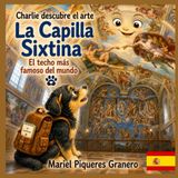La Capilla Sixtina. El techo más famoso del mundo: Colección: Charlie descubre el Arte. 5-8 años