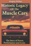 The Historic Legacy of Muscle Cars: The Story of Power, Performance, and Icons