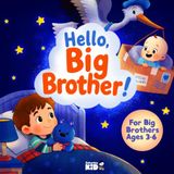 Hello, Big Brother!: A Reassuring Big Brother Book for Toddlers Ages 3–6 | Preparing for a New Baby Brother or Sister