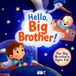 Hello, Big Brother!: A Reassuring Big Brother Book for Toddlers Ages 3–6 | Preparing for a New Baby Brother or Sister