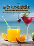 A-Z Cocktails - Die Cocktail Fiebel für Zuhause