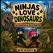 Ninjas Love Dinosaurs: Allosaurus to Velociraptor