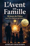 L'AVENT EN FAMILLE 28 Jours de Prière pour Vivre Noël avec ses Enfants: Traditions Catholiques, Couronne et Crèche Expliquées Simplement
