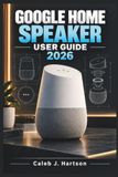 GOOGLE HOME SPEAKER User Guide 2026