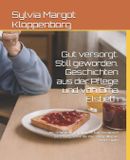 Gut Independently Published Gut versorgt. Still geworden. Geschichten aus der Pflege und von Oma Elsbeth