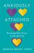 Anxiously Phaidon SARL Anxiously Attached: Becoming More Secure in Life and Love Paperback