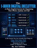 The 1-Hour Digital Declutter: A Plain-English System for Organising Your Phone, Laptop, and Life.