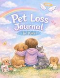 Pet Loss Journal for Kids: A Gentle Memory and Healing Book for Children Grieving the Loss of a Pet. Guided Prompts, Drawing Pages, and Keepsake Activities