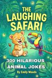 The Laughing Safari: 300 Hilarious Animal Jokes & Puns for Kids