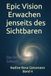 Epic Vision - Erwachen jenseits des Sichtbaren: Das Bewusstsein der Zukunft.