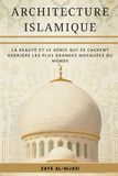 Architecture islamique: La beauté et le génie qui se cachent derrière les plus grandes mosquées du monde