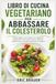LIBRO DI CUCINA VEGETARIANO PER ABBASSARE IL COLESTEROLO