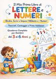 Il mio primo libro di lettere e numeri. Ricalca, scrivi e impara l'alfabeto e I numeri tracciati, conteggio e prime addizioni. Ediz. illustrata