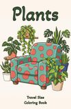 Plants Plants Travel Size Coloring Book: Relaxation and Stress Relief for Adults, 53 Illustrations with Inspirational Quotes in Small Pocket Size Coloring Book, 5.06 x 7.81 inches.