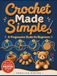 Crochet Made Simple: A Progressive Guide for Beginners