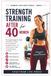 STRENGTH TRAINING AFTER 40 FOR WOMEN: The Complete Beginner's Guide to Building Lean Muscle, Boosting Metabolism, Strengthening Bones, and Transforming Your Body Through Menopause and Beyond