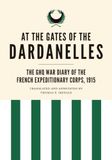 At the Gates of the Dardanelles: The GHQ War Diary of the French Expeditionary Corps, 1915