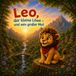 Leo, der kleine Löwe - und sein großer Mut: Eine liebevolle Mutmachgeschichte über Freundschaft, Hilfsbereitschaft und den Glauben an sich selbst