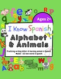 I Know Spanish: Alphabet & Animals: Learn to Write the Alphabet & Identify Animals in Spanish