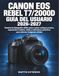 Canon EOS Rebel T7/2000D Guía del Usuario 2026-2027: Domina la fotografía réflex paso a paso: enfoque preciso, exposición creativa, vídeo y soluciones prácticas para obtener imágenes nítidas