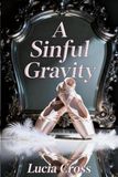 A Sinful Gravity: A Marriage Betrayal and Second Chance Secret Baby Grovel Romance