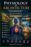 PHYSIOLOGY OF ARCHITECTURE: How Human Physiology Interacts with the Built Environment
