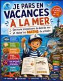 JE PARS EN VACANCES À LA MER: Découvre les poissons du bord de mer et révise les MATHS du primaire