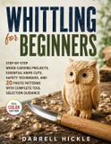 Whittling Libri GmbH Whittling For Beginners: Step-by-Step Wood Carving Projects, Essential Knife Cuts, Safety Techniques, and 20 Photo Patterns with Complete Tool Selection Guidance