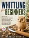 Whittling Libri GmbH Whittling For Beginners: Step-by-Step Wood Carving Projects, Essential Knife Cuts, Safety Techniques, and 20 Photo Patterns with Complete Tool Selection Guidance