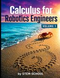 Calculus for Robotics Engineers Volume 1: Motion, Velocity & Acceleration for Real-World Robot Systems: 4