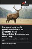 La Edizioni Sapienza La questione della gestione delle aree protette nella Repubblica Democratica del Congo: Il caso della caccia nella Riserva della Biosfera di Luki
