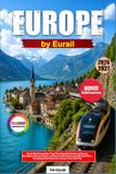 Europe by Eurail Europe by Eurail 2026-2027: Avoid the Reservation Trap The Complete Guide to Passes, Mandatory Reservations, and Scenic Routes Across 33 Countries – Everything You Need for a Stress-Free Rail Trip