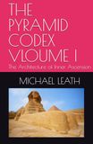 THE PYRAMID CODEX VLOUME: The Architecture of Inner Ascension