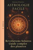 Astrologie Facile: Révolutions Solaires Guide complet des planètes, Tome 2