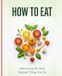 Eat Well, Live Long: Your How to Eat Book – Mastering Healthy Habits & Enjoying Food